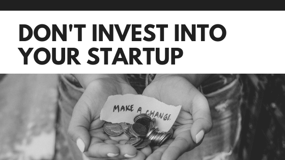 Why you should not invest in your own startup